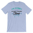Load image into Gallery viewer, Slime TShirt - I'm Sorry I Can't I'm Busy Making Slime