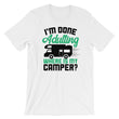 Load image into Gallery viewer, Adulting Camping TShirt - I'm Done Adulting Where Is My Camper