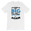 Load image into Gallery viewer, I'm Going To Be A Big Brother Again T-Shirt