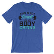 Load image into Gallery viewer, Funny Gym Saying TShirt - This Is Not Sweat It's My Body Crying
