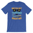 Load image into Gallery viewer, Watch Out Teacher Summer Vacation T-Shirt