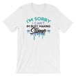 Load image into Gallery viewer, Slime TShirt - I'm Sorry I Can't I'm Busy Making Slime