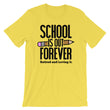 Load image into Gallery viewer, School Shirt Designs - School Is Out Forever T-Shirt