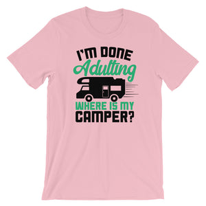 Adulting Camping TShirt - I'm Done Adulting Where Is My Camper
