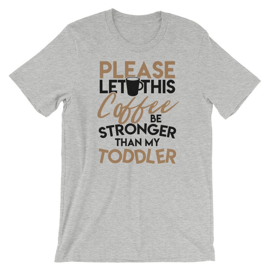 Coffee Stronger Than Toddler T-Shirt