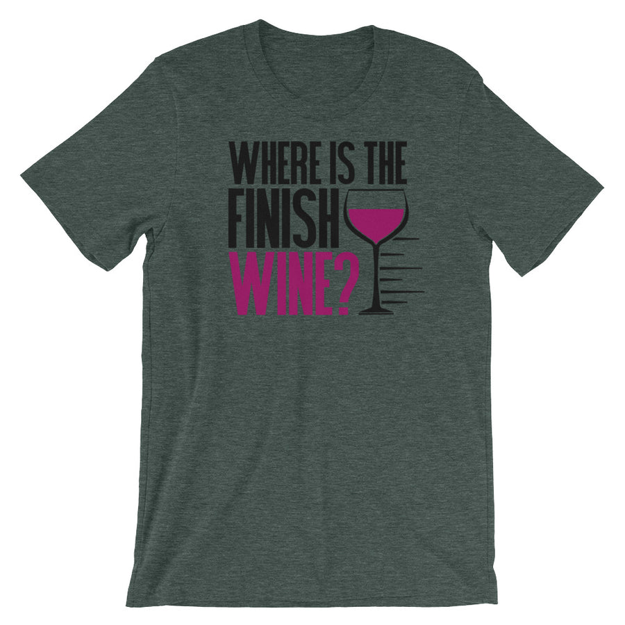 Funny Wine Saying T-Shirt - Where Is The Finish Wine