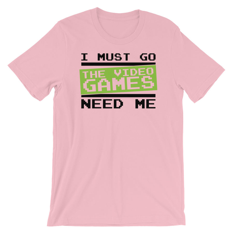 Video Game TShirt - I Must Go The Video Games Need Me
