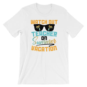 Watch Out Teacher Summer Vacation T-Shirt